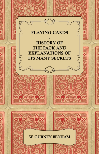 Playing Cards : History of the Pack and Explanations of Its Many Secrets, EPUB eBook