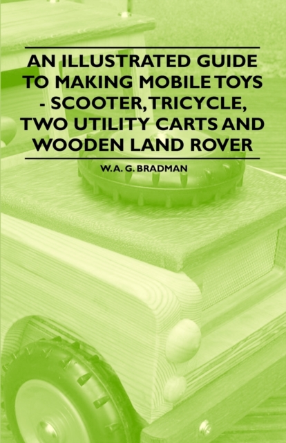An Illustrated Guide to Making Mobile Toys - Scooter, Tricycle, Two Utility Carts and Wooden Land Rover, EPUB eBook