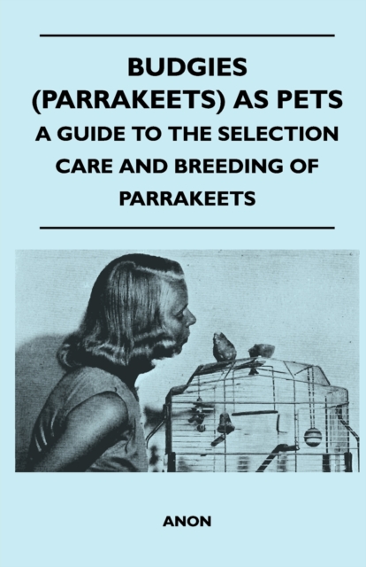 Budgies (Parrakeets) as Pets - A Guide to the Selection Care and Breeding of Parrakeets, EPUB eBook
