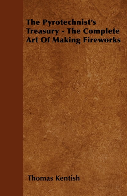 The Pyrotechnist's Treasury - The Complete Art of Making Fireworks, EPUB eBook