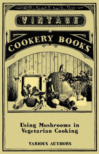 Using Mushrooms in Vegetarian Cooking - A Collection of Recipes with Mushrooms as a Meat Substitute, EPUB eBook