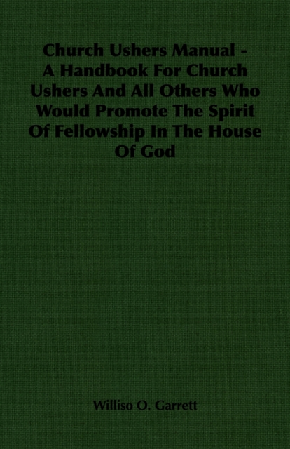 Church Ushers Manual - A Handbook for Church Ushers and All Others Who Would Promote the Spirit of Fellowship in the House of God, EPUB eBook