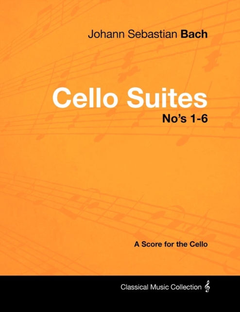 Johann Sebastian Bach - Cello Suites No's 1-6 - A Score for the Cello, EPUB eBook