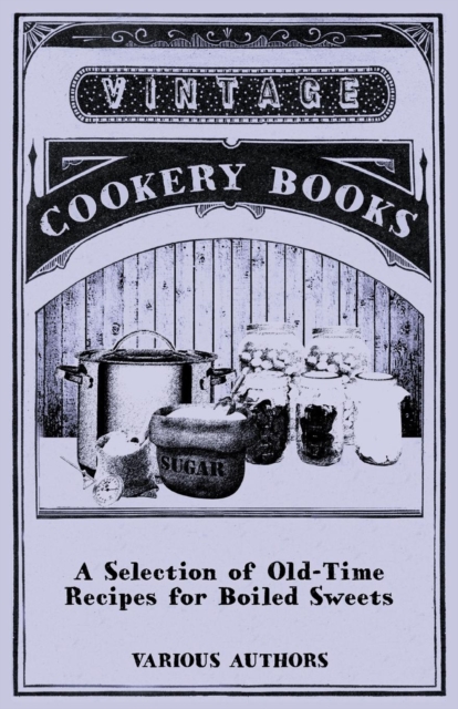 A Selection of Old-Time Recipes for Boiled Sweets, EPUB eBook