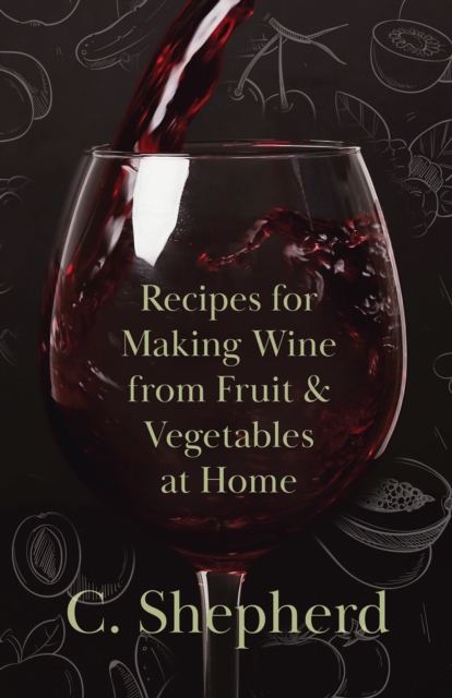 Recipes for Making Wine from Fruit and Vegetables at Home, EPUB eBook