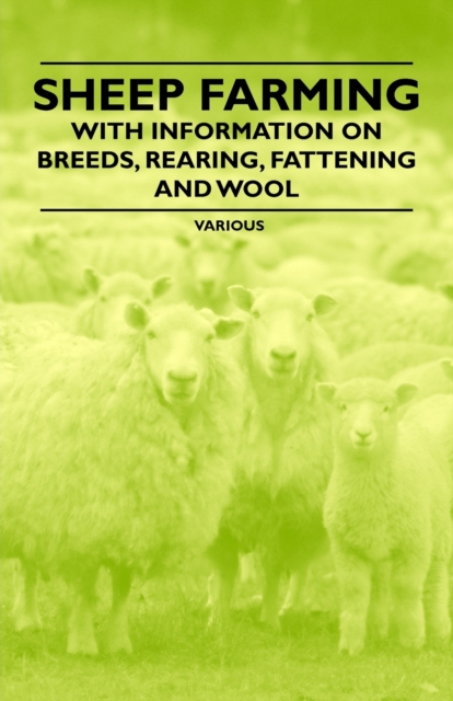 Sheep Farming - With Information on Breeds, Rearing, Fattening and Wool, EPUB eBook