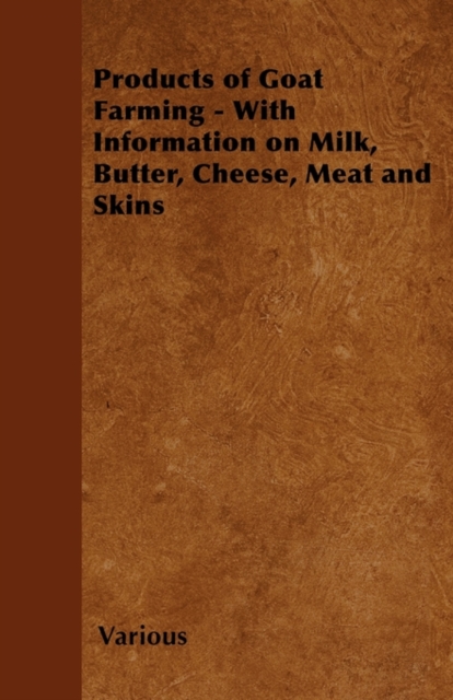 Products of Goat Farming - With Information on Milk, Butter, Cheese, Meat and Skins, EPUB eBook