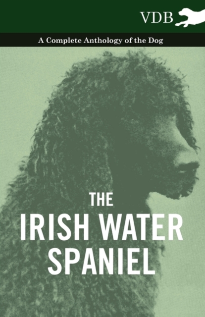 The Irish Water Spaniel - A Complete Anthology of the Dog, EPUB eBook
