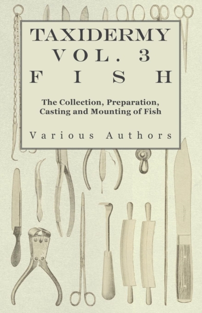 Taxidermy Vol. 3 Fish - The Collection, Preparation, Casting and Mounting of Fish, EPUB eBook