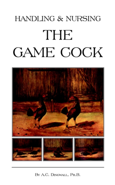Handling and Nursing the Game Cock (History of Cockfighting Series), EPUB eBook