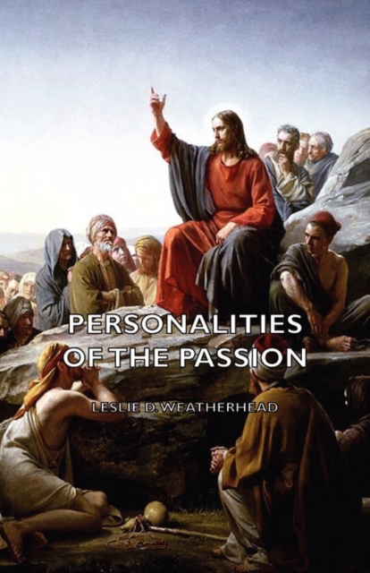 Personalities of the Passion - A Devotional Study of some of the Characters who Played a Part in a Drama of Christ's Passion and Resurrection, EPUB eBook