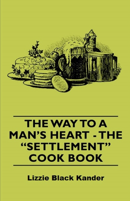 The Way to a Man's Heart - The Settlement Cook Book, EPUB eBook