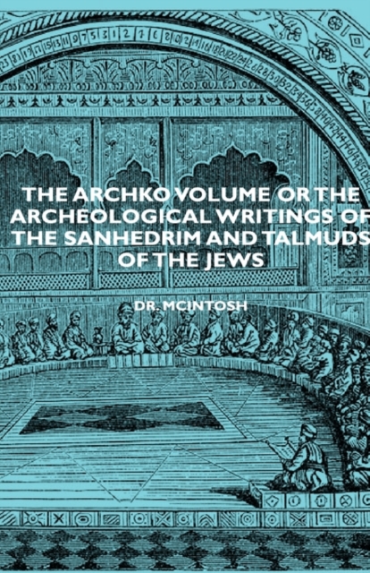 The Archko Volume or the Archeological Writings of the Sanhedrim and Talmuds of the Jews, EPUB eBook