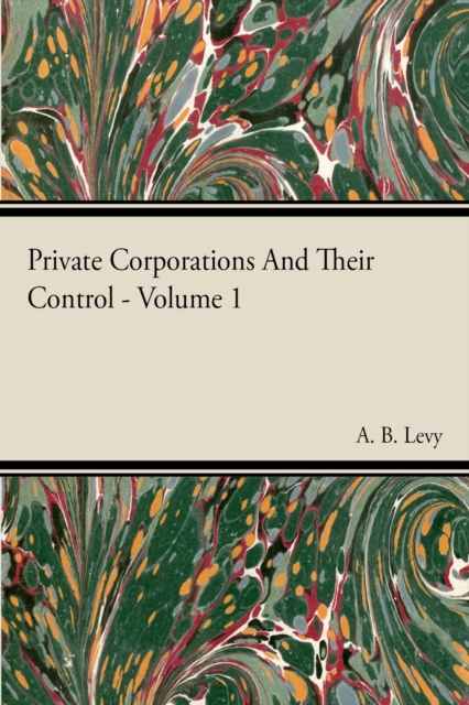 Private Corporations And Their Control - Vol I, EPUB eBook
