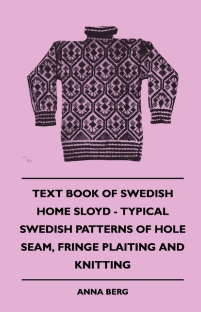 Text Book of Swedish Home Sloyd - Typical Swedish Patterns of Hole Seam, Fringe Plaiting and Knitting, EPUB eBook