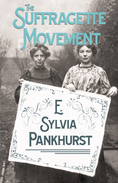 The Suffragette Movement : An Intimate Account of Persons and Ideals - With an Introduction by Dr Richard Pankhurst, EPUB eBook