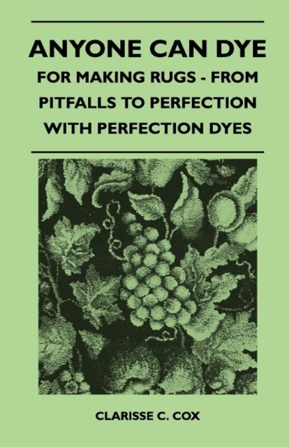 Anyone Can Dye - For Making Rugs - From Pitfalls to Perfection with Perfection Dyes, EPUB eBook