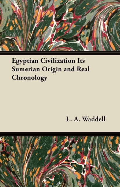 Egyptian Civilization Its Sumerian Origin and Real Chronology, EPUB eBook