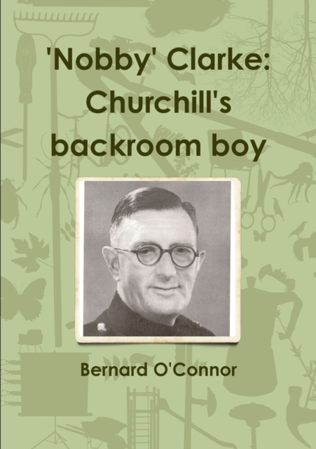 'Nobby' Clarke: Churchill's Backroom Boy, Paperback / softback Book