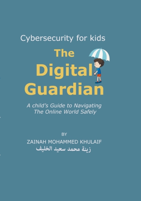 Cybersecurity for kids : The Digital Guardian A Child's Guide to Navigating the Online World Safely, Paperback / softback Book