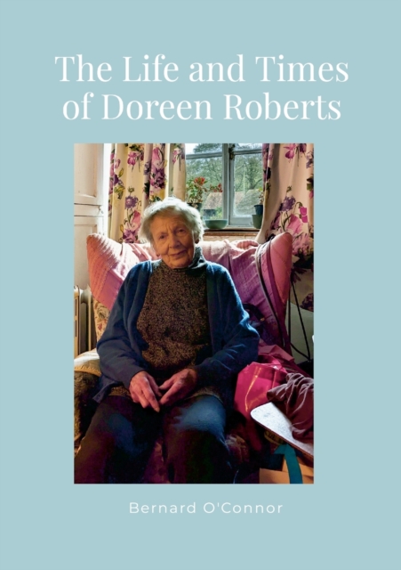 The Life and Times of Doreen Roberts : Long-term resident of Bouldon, Corvedale, Shropshire, Paperback / softback Book