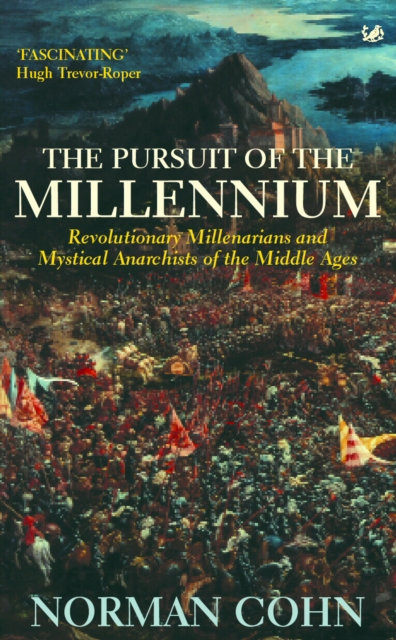 The Pursuit Of The Millennium : Revolutionary Millenarians and Mystical Anarchists of the Middle Ages, EPUB eBook