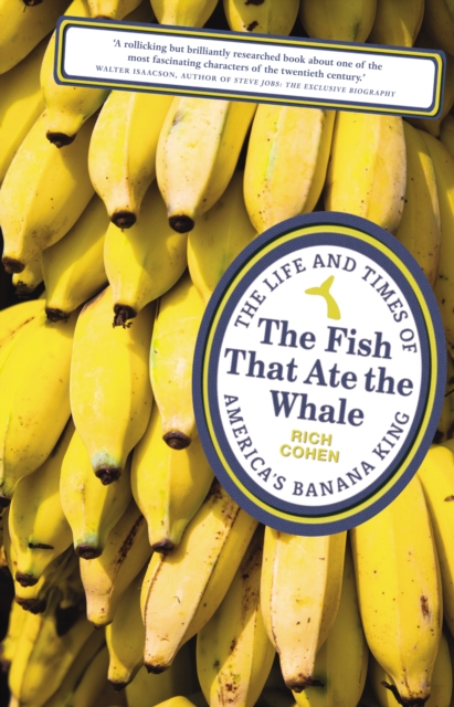 The Fish that Ate the Whale : The Life and Times of America's Banana King, EPUB eBook