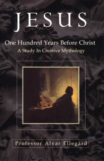 Jesus : One Hundred Years Before Christ - A Study In Creative Mythology, EPUB eBook