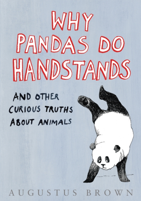 Why Pandas Do Handstands... : And Other Curious Truths About Animals, EPUB eBook