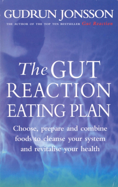 The Gut Reaction Eating Plan : Choose, prepare and combine foods to cleanse your system and revitalise your health, EPUB eBook