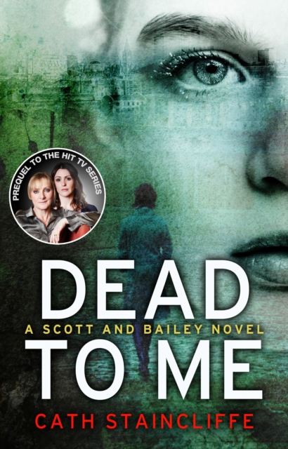 Dead To Me : Scott & Bailey series 1, EPUB eBook