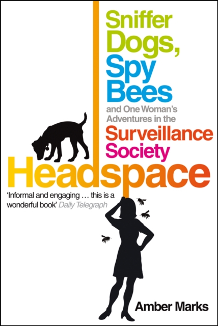 Headspace : Sniffer Dogs, Spy Bees and One Woman's Adventures in the Surveillance Society, EPUB eBook