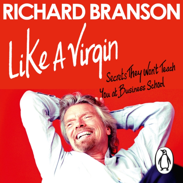 Like A Virgin : Secrets They Won't Teach You at Business School, eAudiobook MP3 eaudioBook
