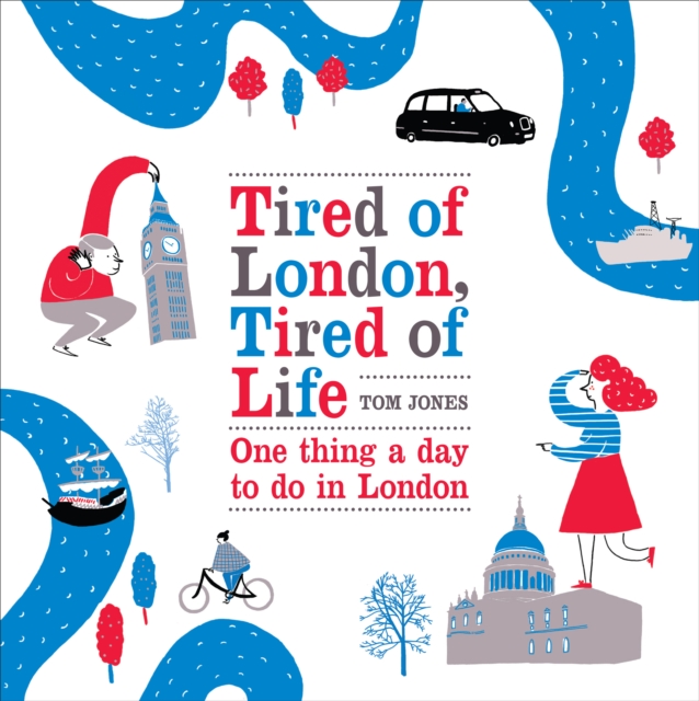 Tired of London, Tired of Life : One Thing A Day To Do in London, EPUB eBook