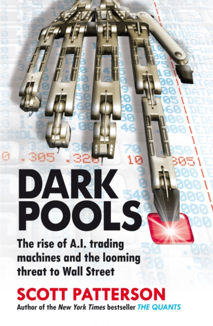 Dark Pools : The rise of A.I. trading machines and the looming threat to Wall Street, EPUB eBook