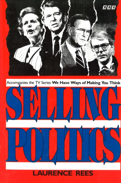 Selling Politics : Accompanies the TV series We Have Ways Of Making You Think, EPUB eBook