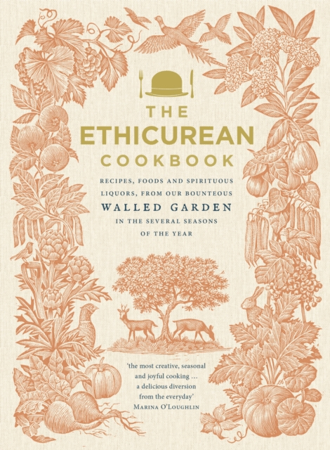 The Ethicurean Cookbook : Recipes, foods and spirituous liquors, from our bounteous walled garden in the several seasons of the year, EPUB eBook