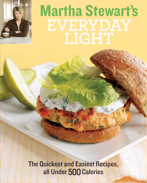 Martha Stewart's Everyday Light : The Quickest and Easiest Recipes all Under 500 Calories, EPUB eBook