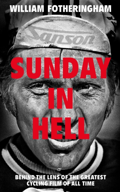 Sunday in Hell : Behind the Lens of the Greatest Cycling Film of All Time, EPUB eBook