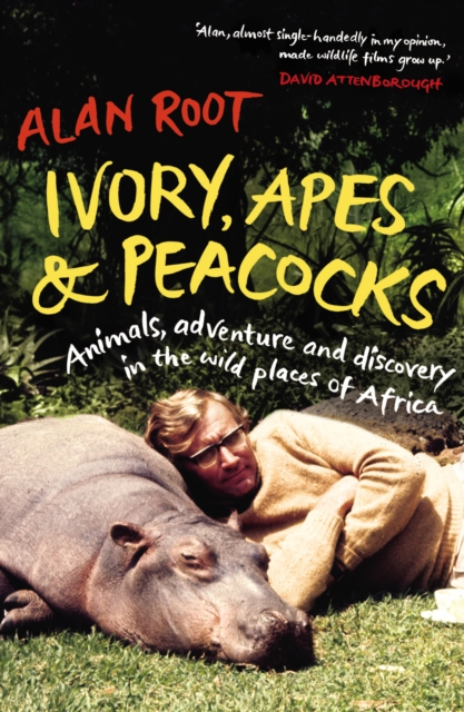 Ivory, Apes & Peacocks : Animals, adventure and discovery in the wild places of Africa, EPUB eBook