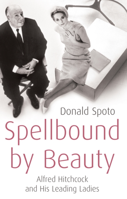 Spellbound by Beauty : Alfred Hitchcock and His Leading Ladies, EPUB eBook