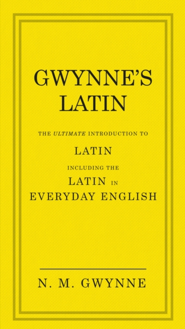 Gwynne's Latin : The Ultimate Introduction to Latin Including the Latin in Everyday English, EPUB eBook