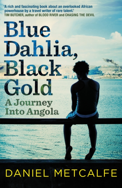 Blue Dahlia, Black Gold : A Journey Into Angola, EPUB eBook