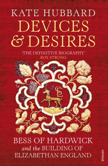 Devices and Desires : Bess of Hardwick and the Building of Elizabethan England, EPUB eBook