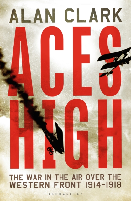 Aces High : The War in the Air over the Western Front 1914-18, EPUB eBook