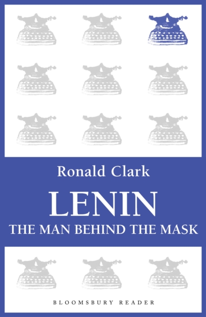 Lenin : The Man Behind the Mask, EPUB eBook