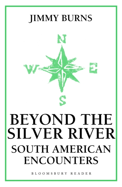Beyond The Silver River : South American Encounters, EPUB eBook