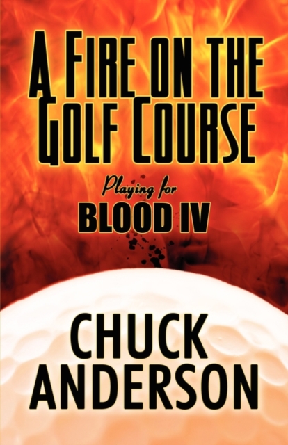 A Fire on the Golf Course : Playing for Blood IV, Paperback Book