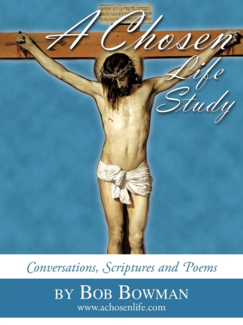 A Chosen Life Study : Conversations, Scriptures and Poems, Paperback / softback Book