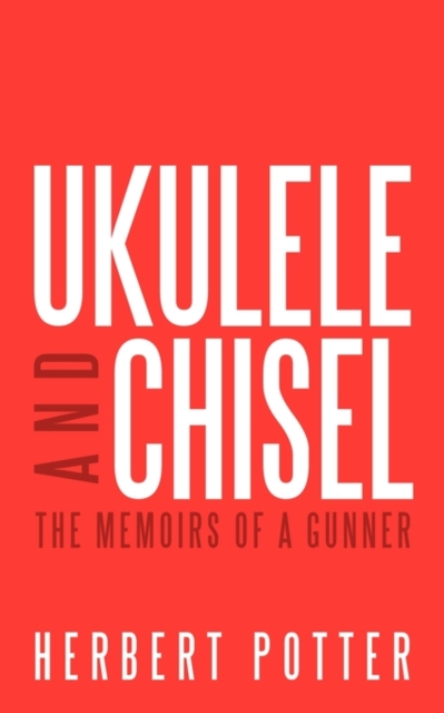 Ukulele and Chisel : The Memoirs of a Gunner, Paperback / softback Book